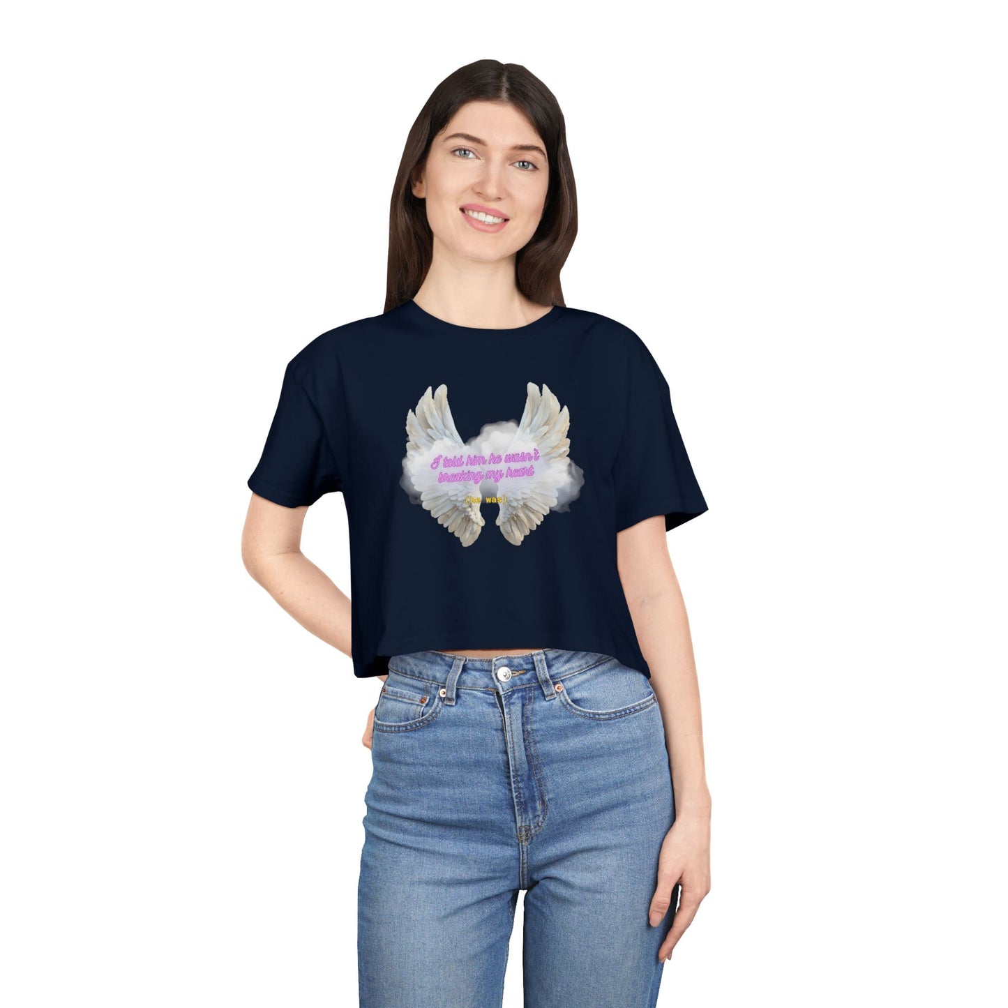 I Told Him He Wasn't Breaking My Heart Crop Tee