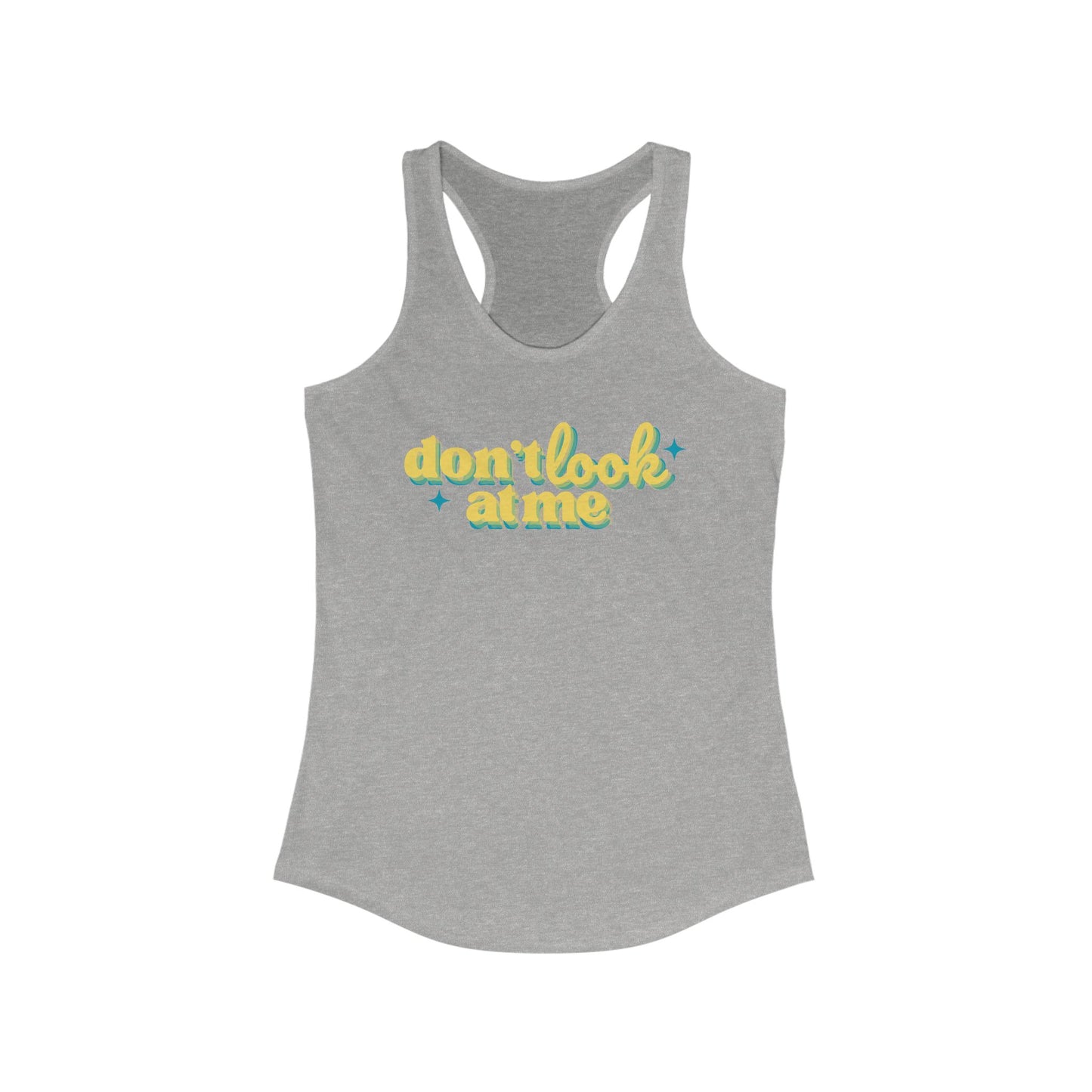 Don't Look At Me Racerback Tank