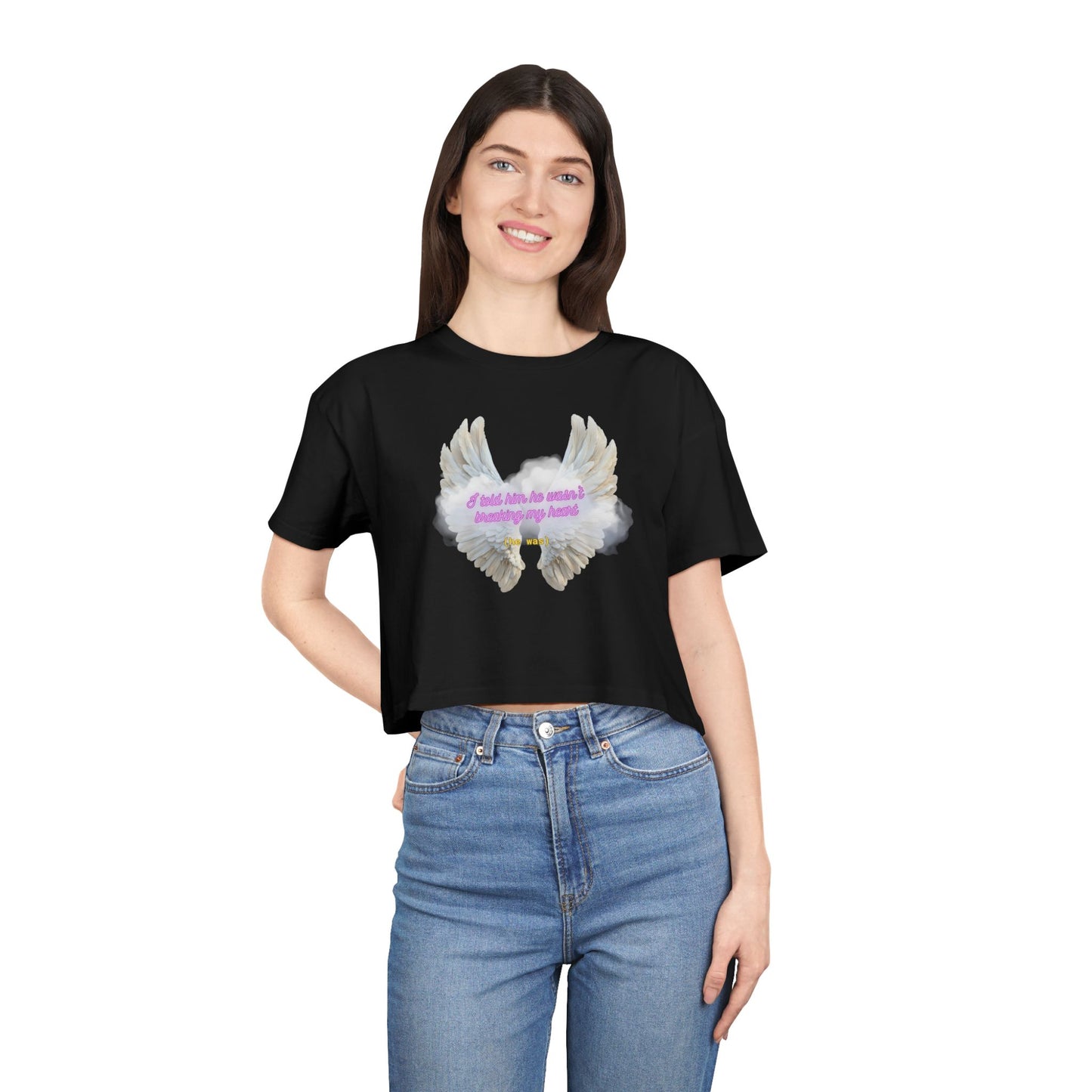 I Told Him He Wasn't Breaking My Heart Crop Tee