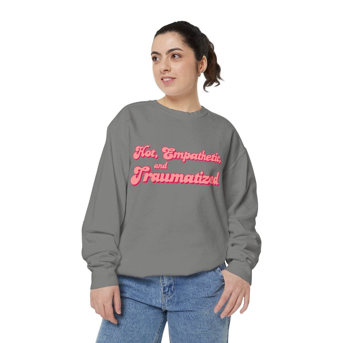 Hot, Empathetic, and Traumatized Sweatshirt