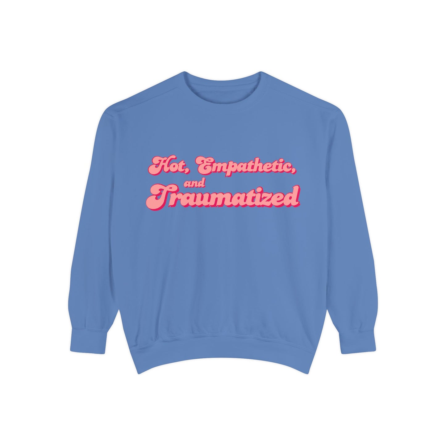 Hot, Empathetic, and Traumatized Sweatshirt