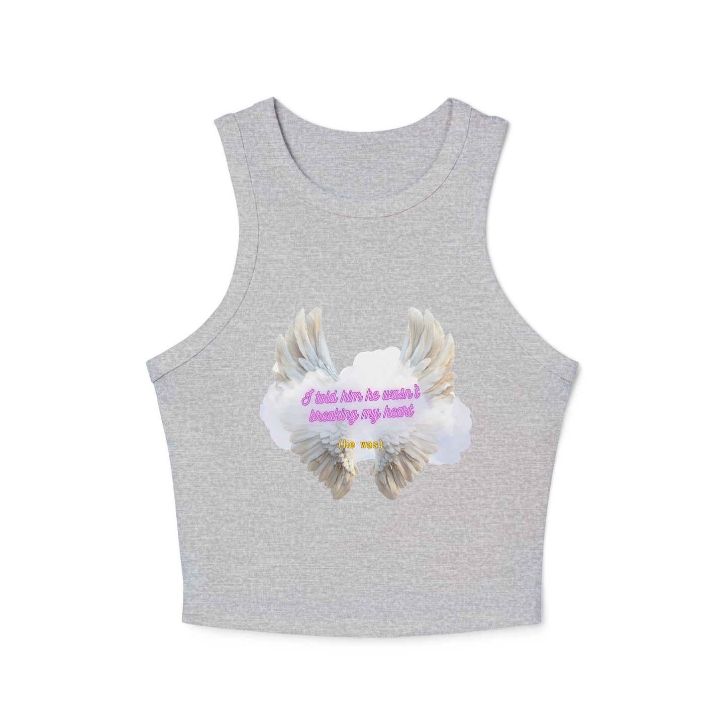 I Told Him He Wasn't Breaking My Heart Racer Tank