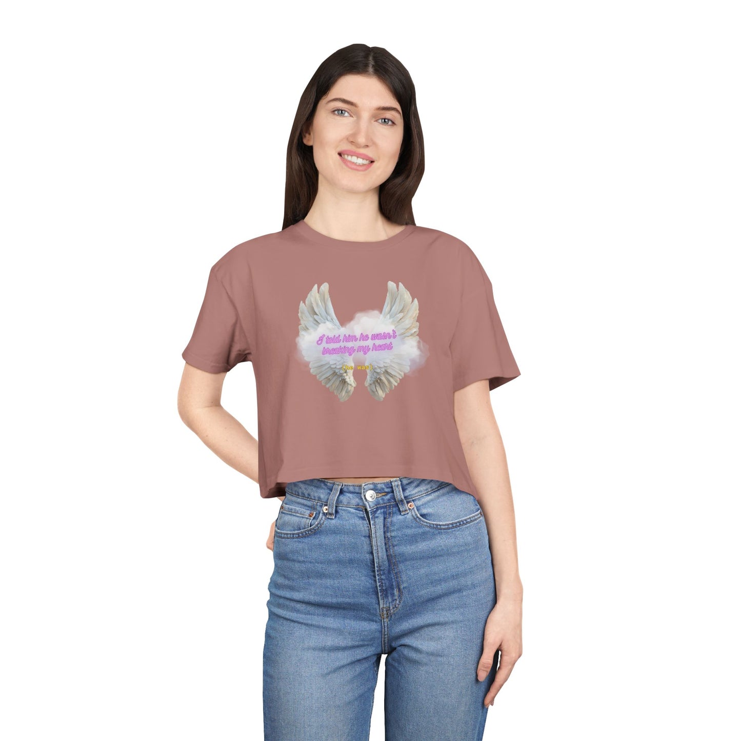 I Told Him He Wasn't Breaking My Heart Crop Tee