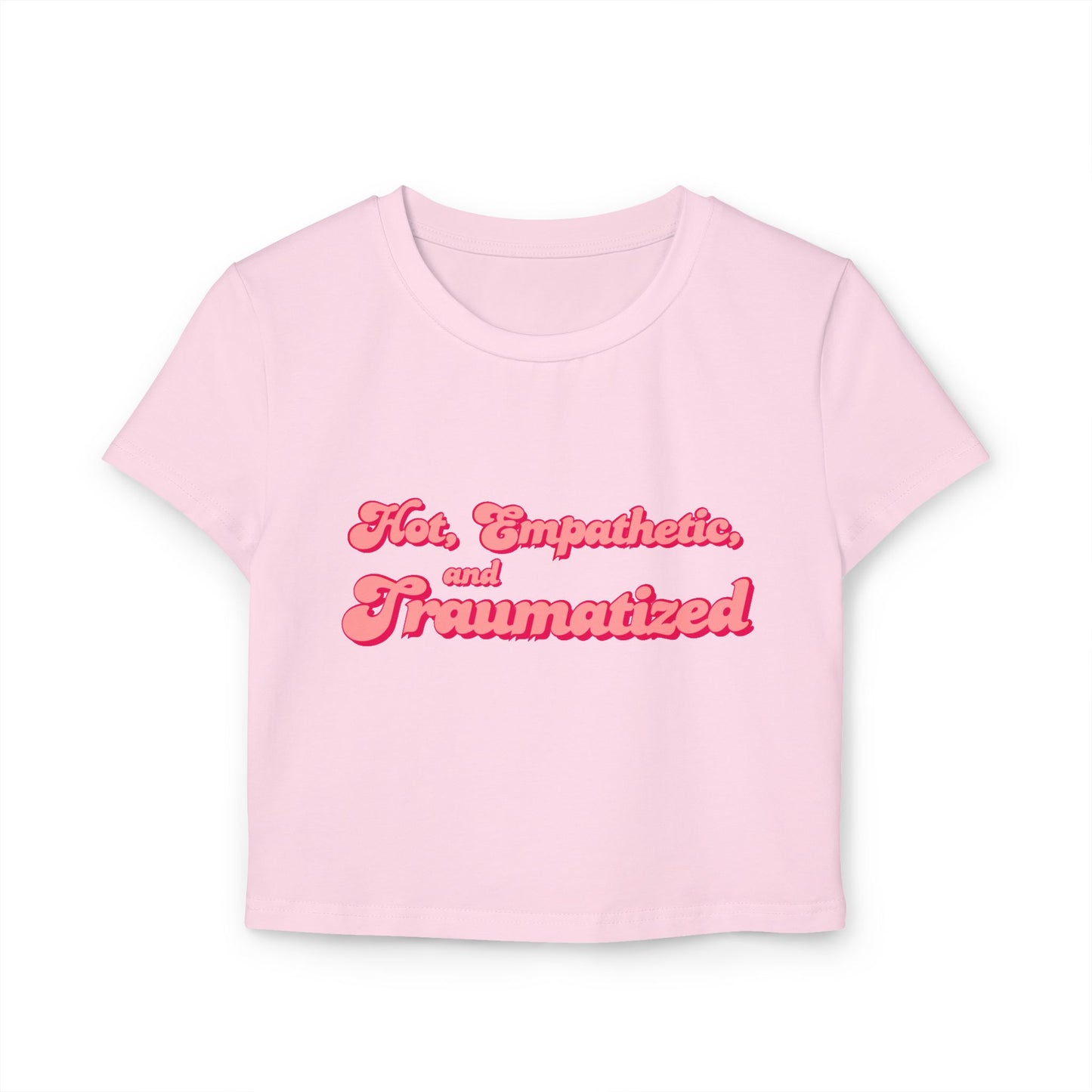 Hot, Empathetic, and Traumatized Crop Baby Tee