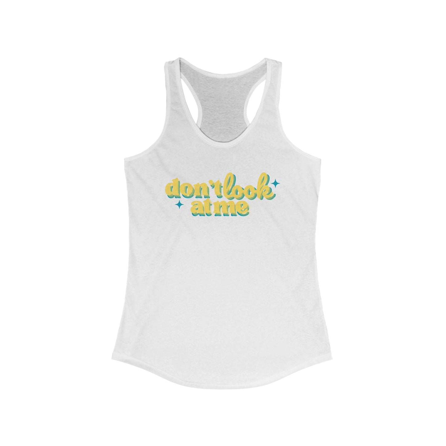 Don't Look At Me Racerback Tank