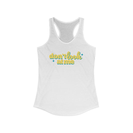 Don't Look At Me Racerback Tank