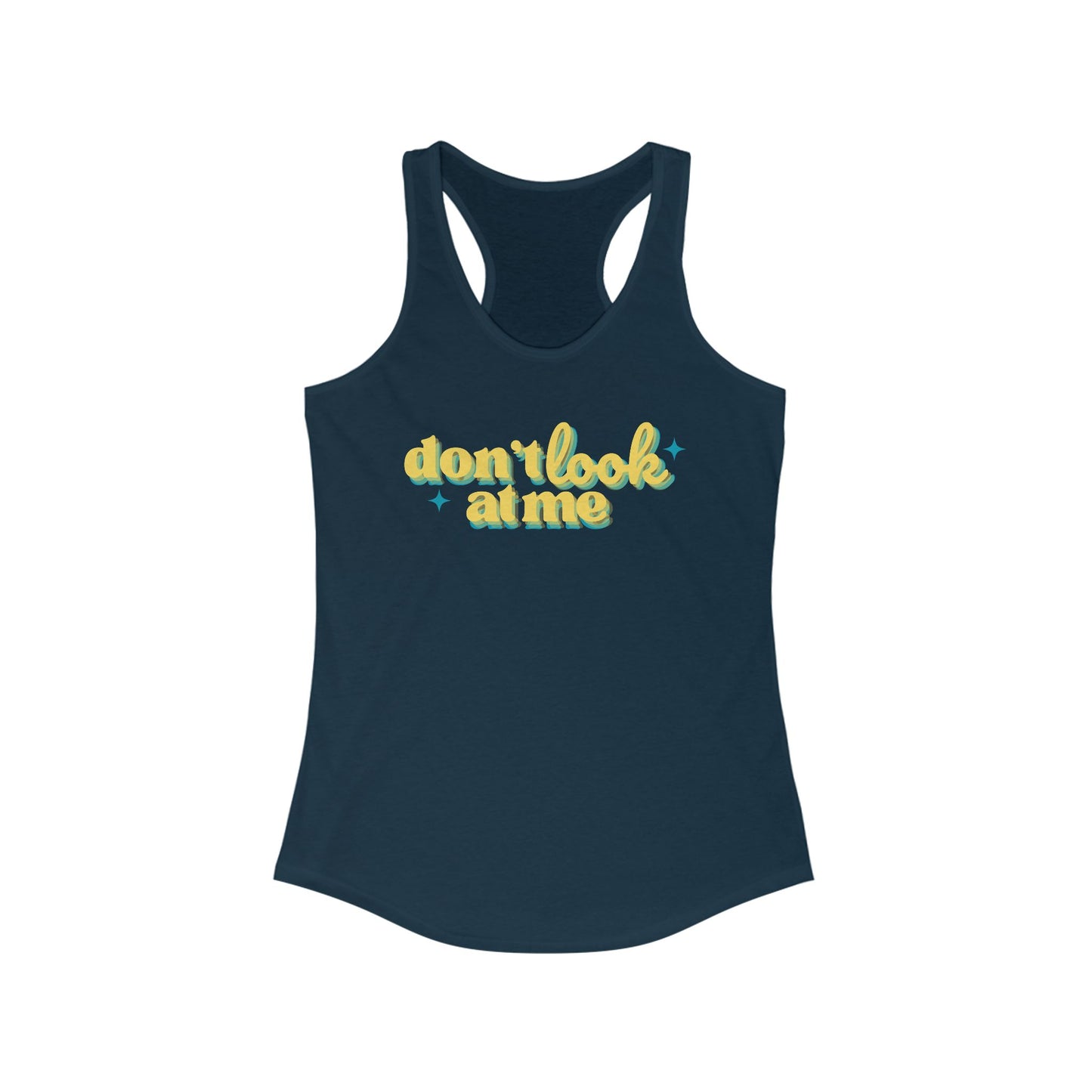 Don't Look At Me Racerback Tank