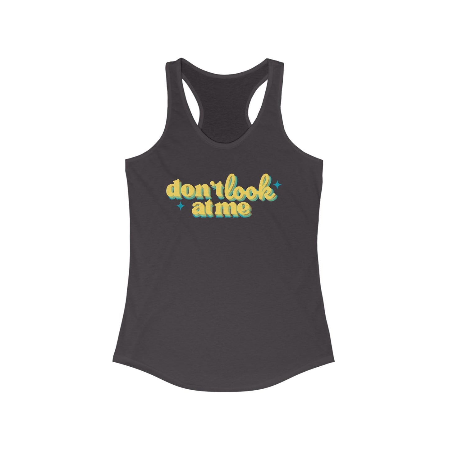 Don't Look At Me Racerback Tank