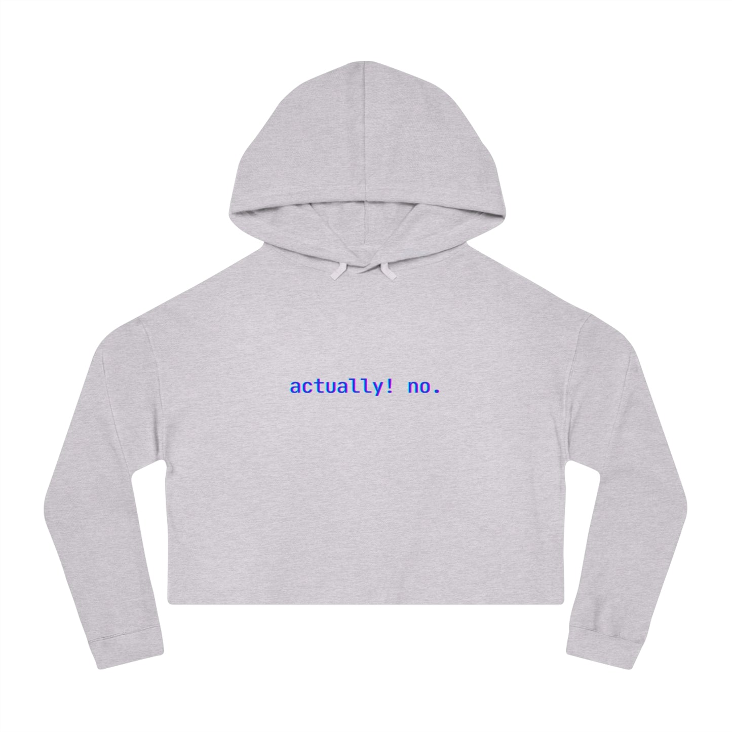 actually! no. Crop Hoodie
