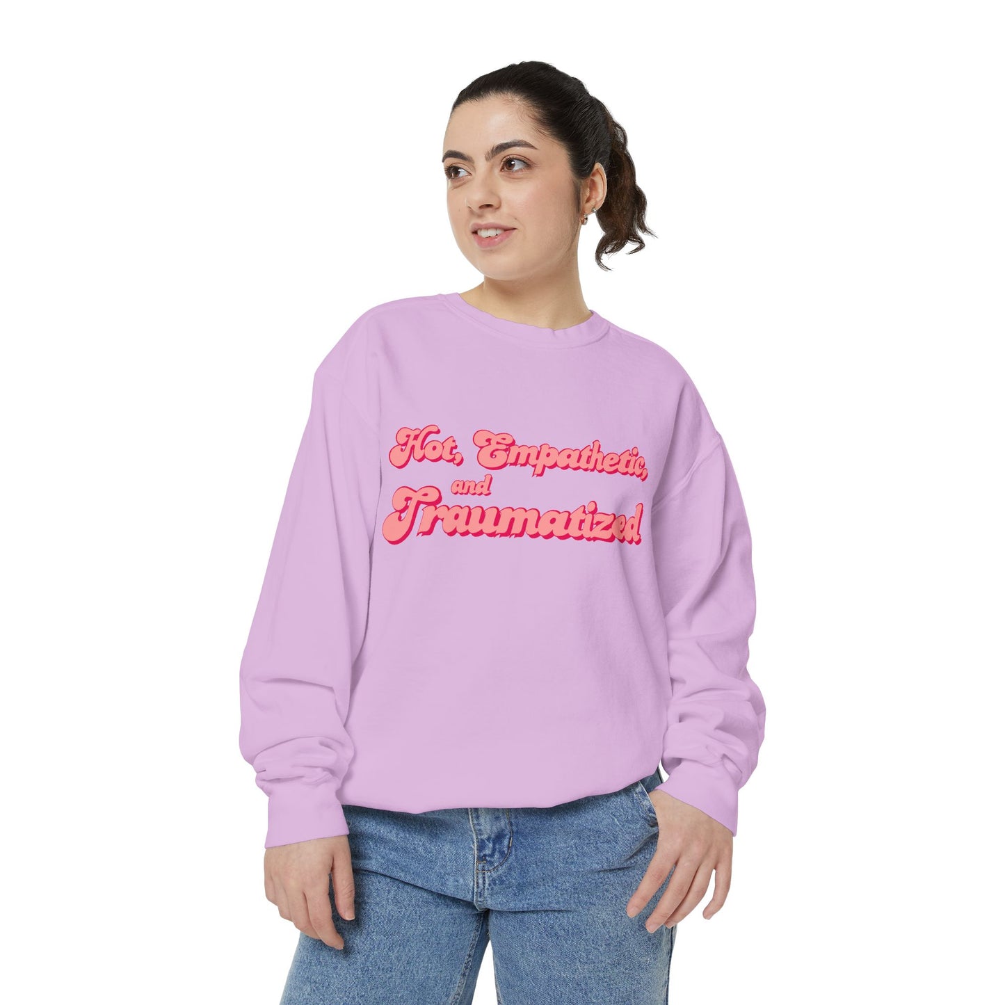 Hot, Empathetic, and Traumatized Sweatshirt