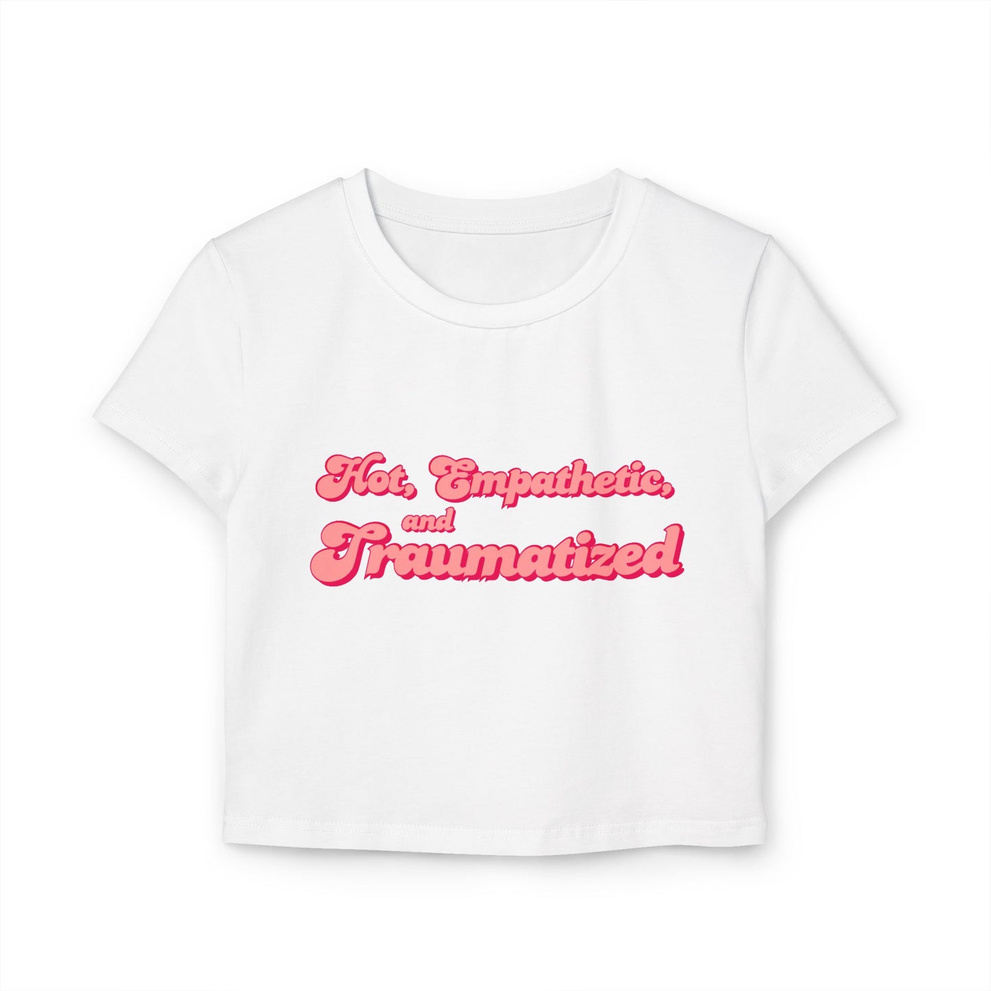Hot, Empathetic, and Traumatized Crop Baby Tee