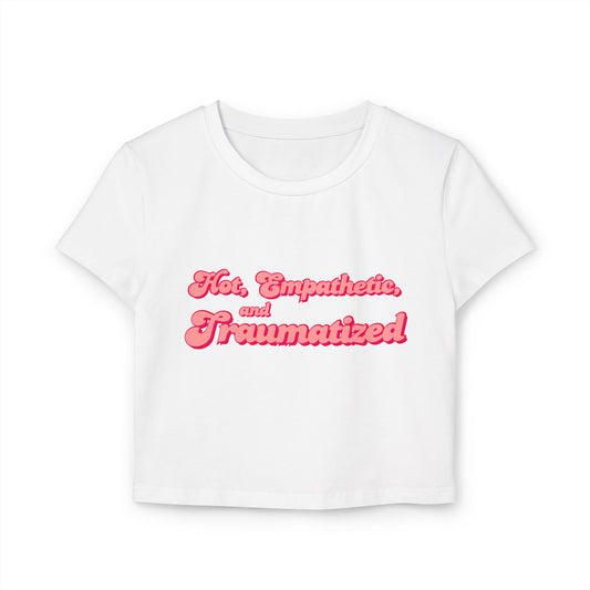 Hot, Empathetic, and Traumatized Crop Baby Tee