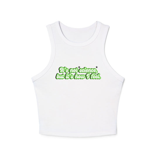 It's Not Science But It's How I Feel Racer Tank