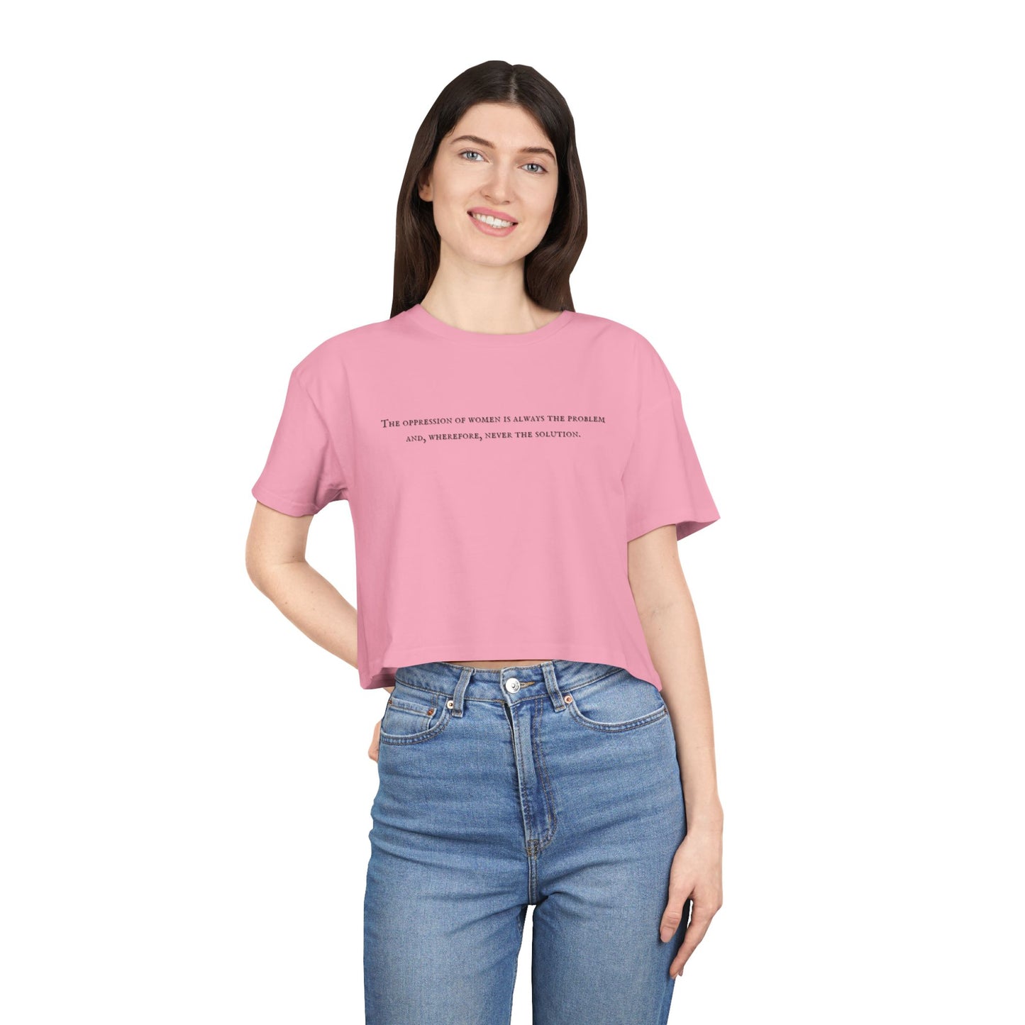 The Oppression of Women is Always the Problem and Wherefore Never the Solution Crop Tee