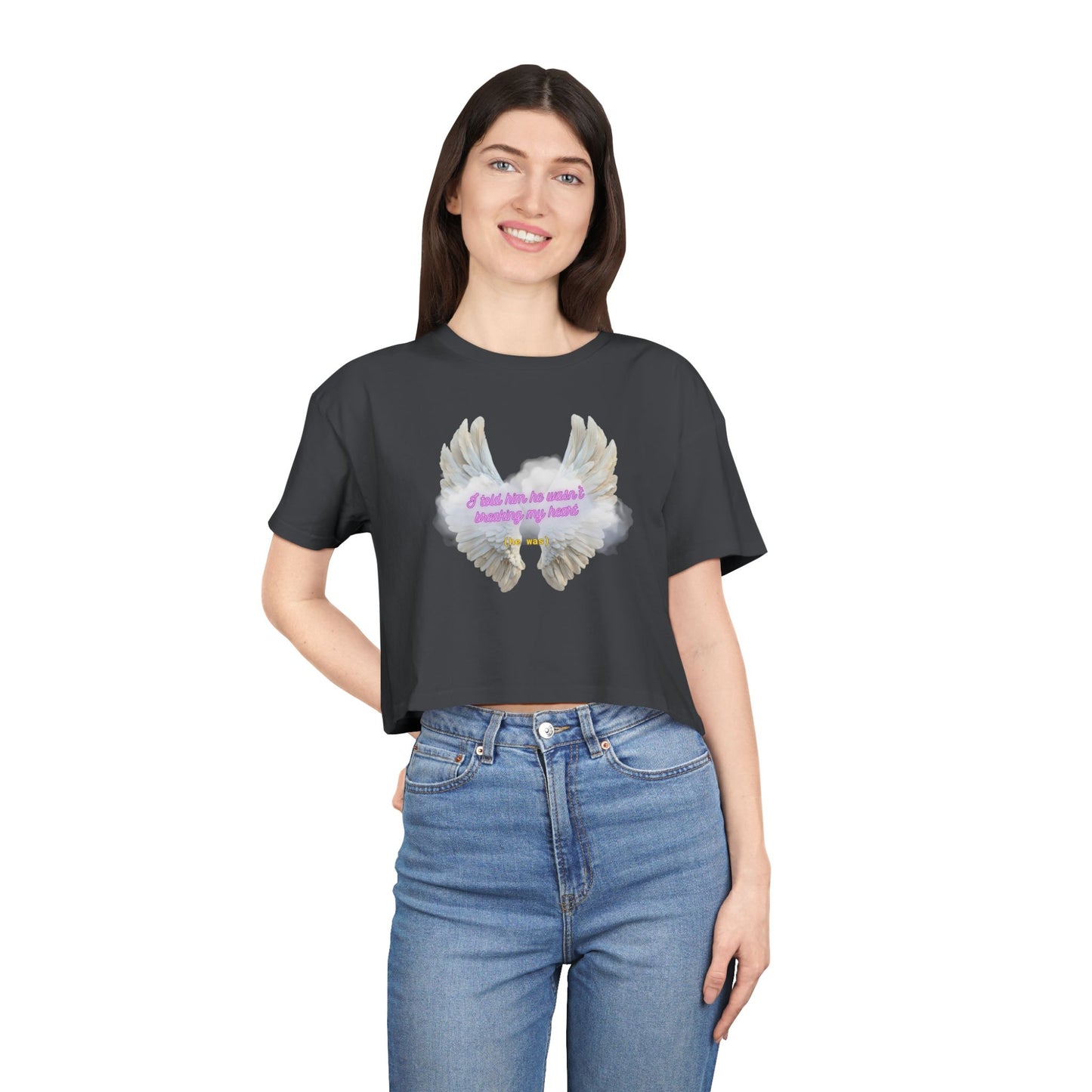 I Told Him He Wasn't Breaking My Heart Crop Tee