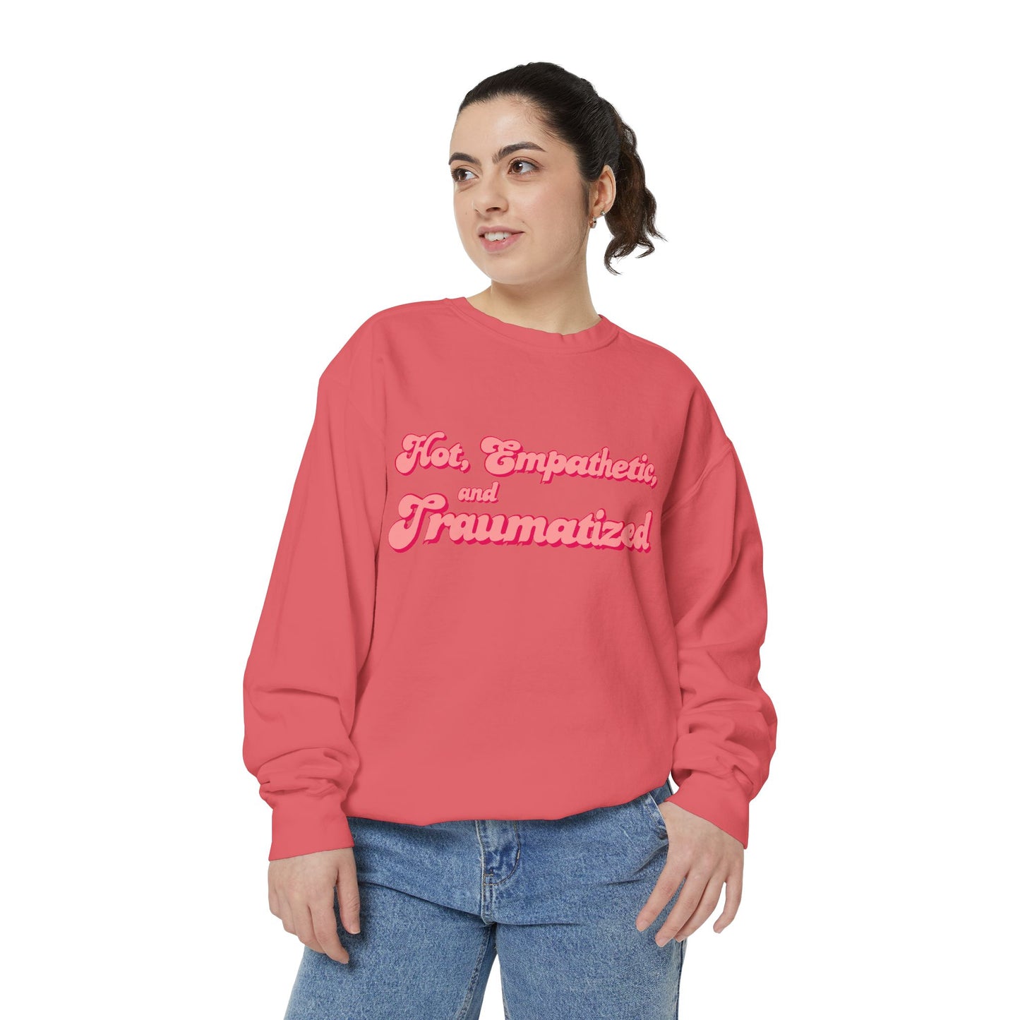 Hot, Empathetic, and Traumatized Sweatshirt