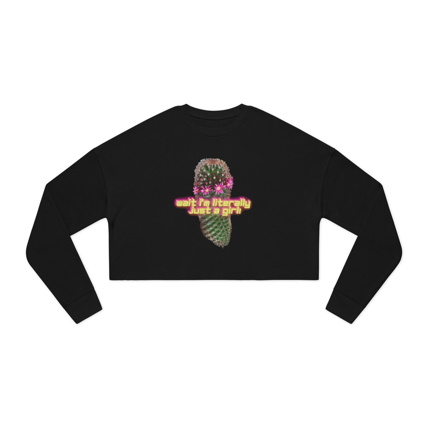 Wait I'm Literally Just a Girl! Crop Sweatshirt