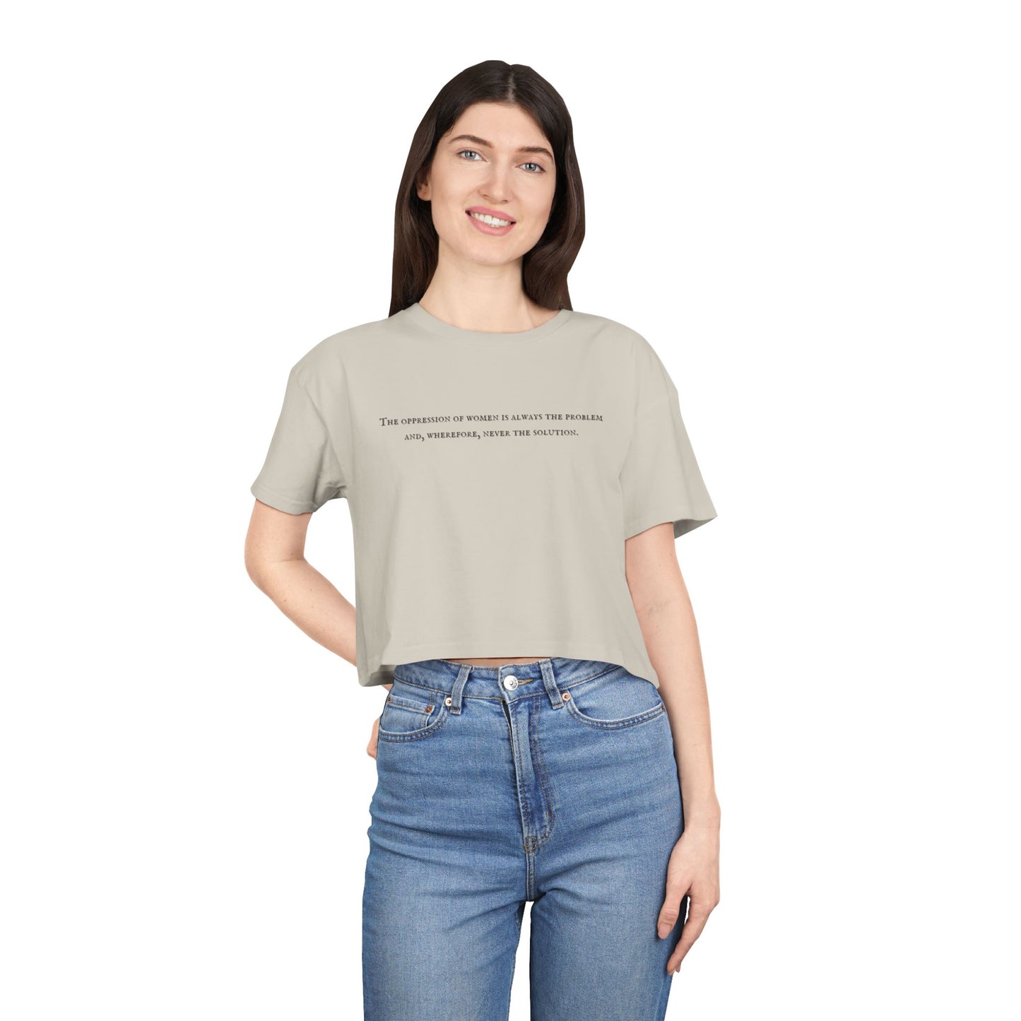 The Oppression of Women is Always the Problem and Wherefore Never the Solution Crop Tee