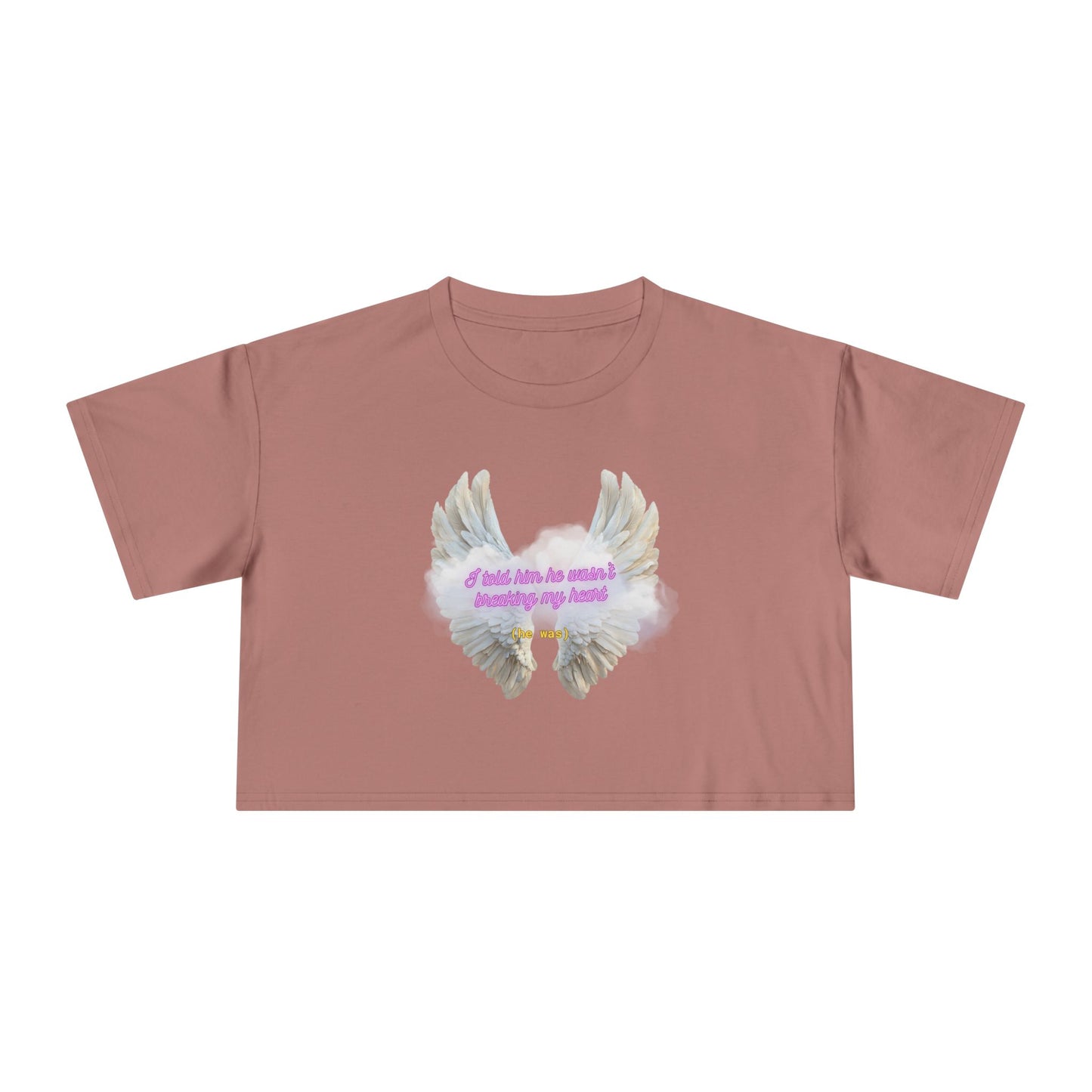 I Told Him He Wasn't Breaking My Heart Crop Tee