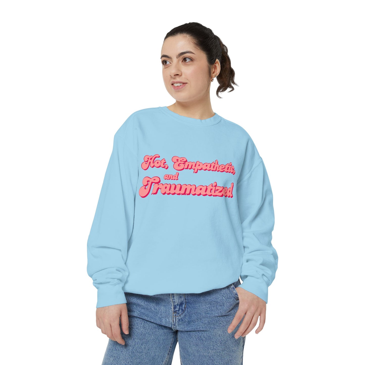 Hot, Empathetic, and Traumatized Sweatshirt