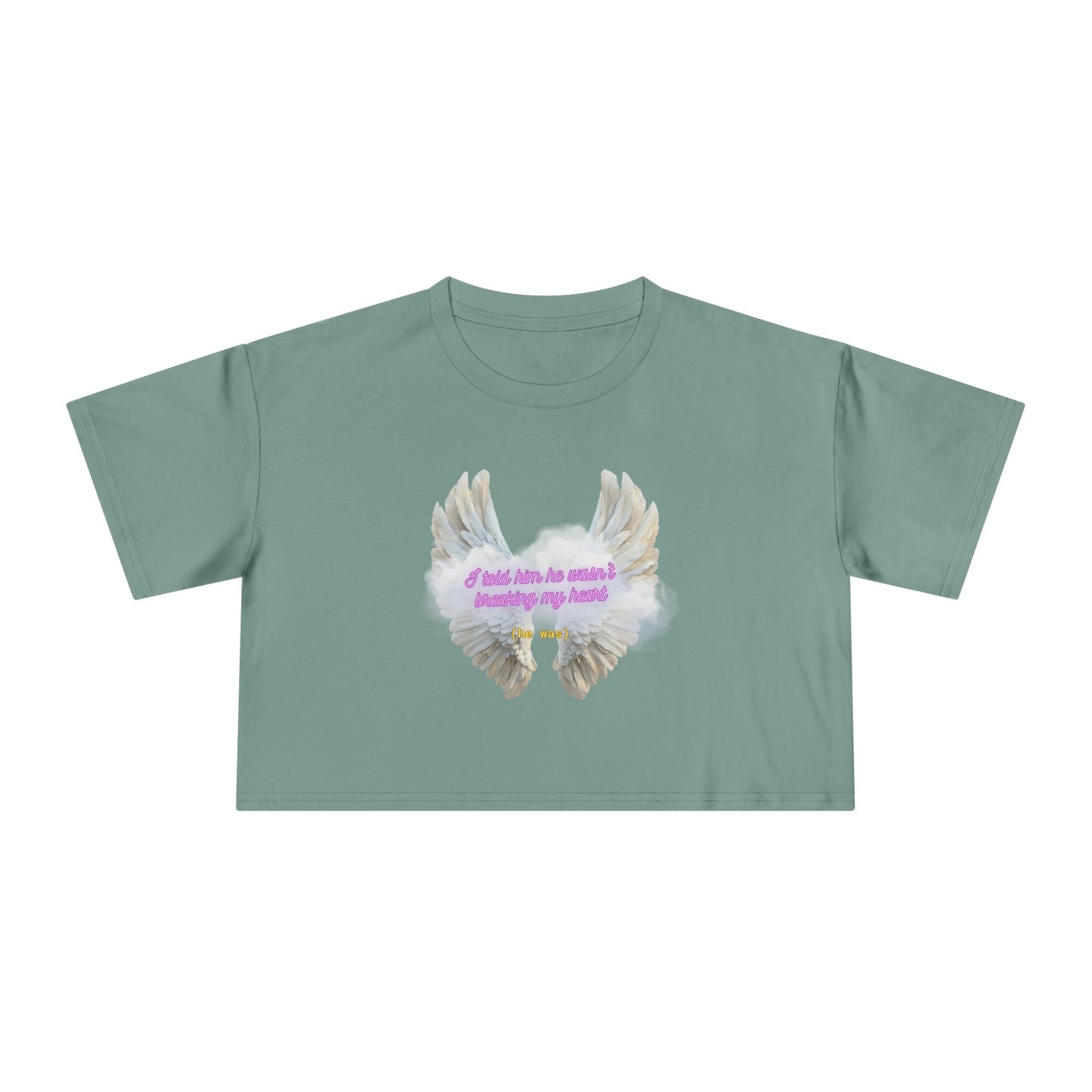 I Told Him He Wasn't Breaking My Heart Crop Tee
