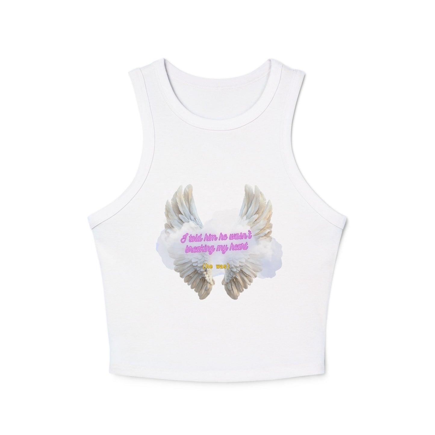 I Told Him He Wasn't Breaking My Heart Racer Tank