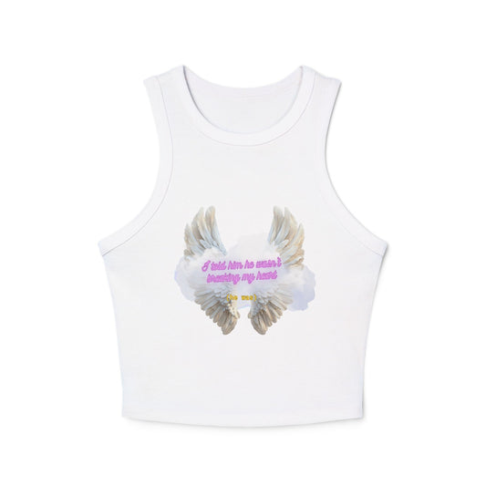 I Told Him He Wasn't Breaking My Heart Racer Tank