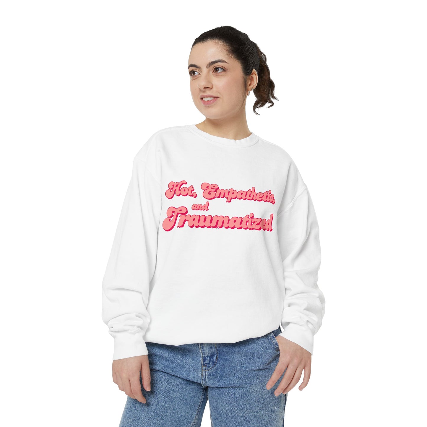 Hot, Empathetic, and Traumatized Sweatshirt