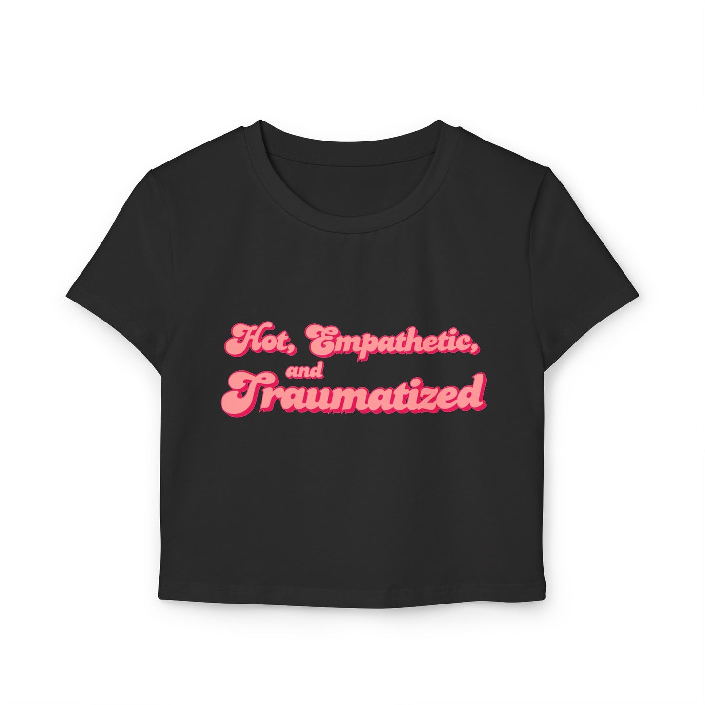 Hot, Empathetic, and Traumatized Crop Baby Tee