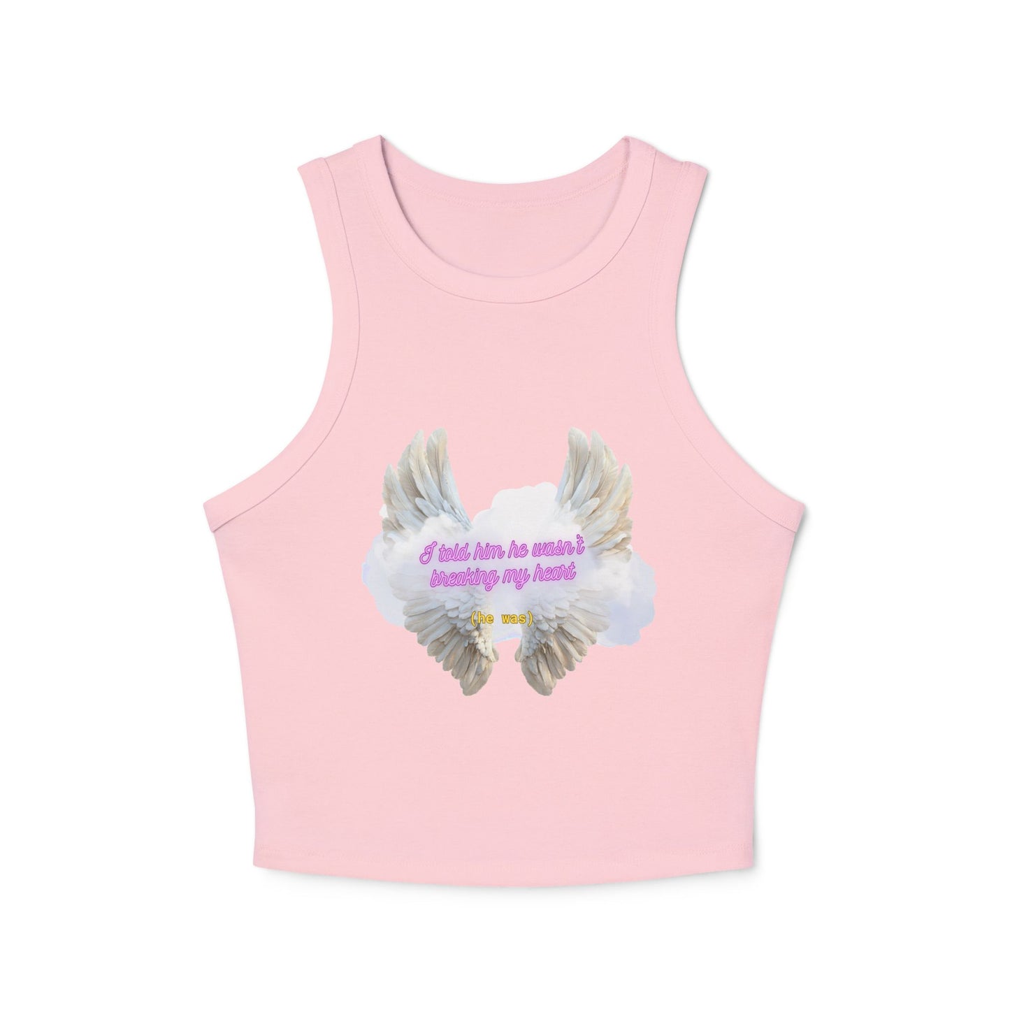 I Told Him He Wasn't Breaking My Heart Racer Tank