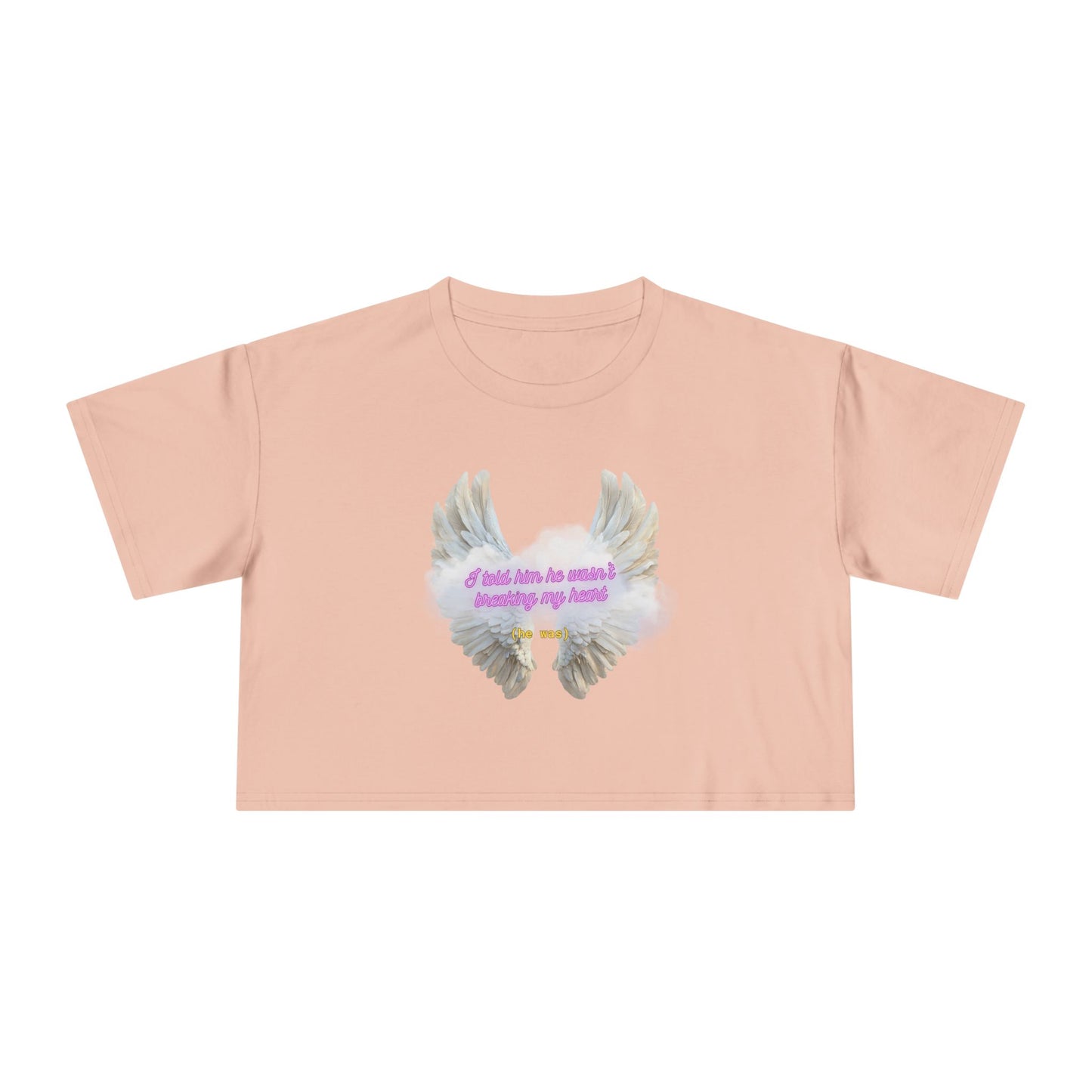 I Told Him He Wasn't Breaking My Heart Crop Tee