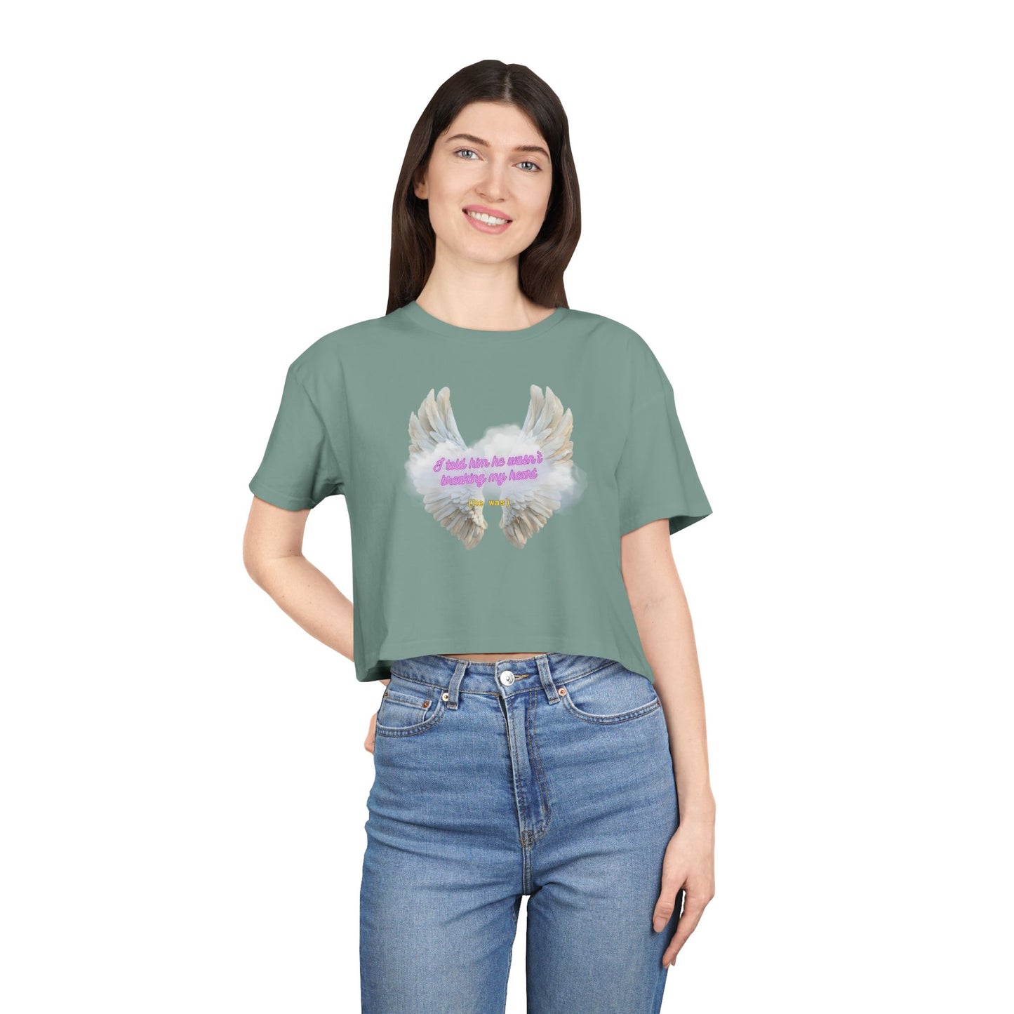 I Told Him He Wasn't Breaking My Heart Crop Tee