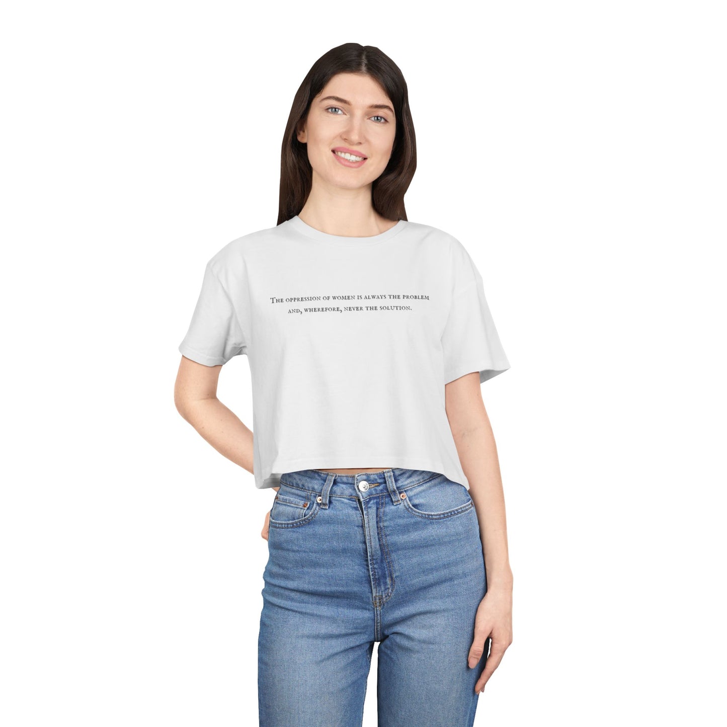 The Oppression of Women is Always the Problem and Wherefore Never the Solution Crop Tee