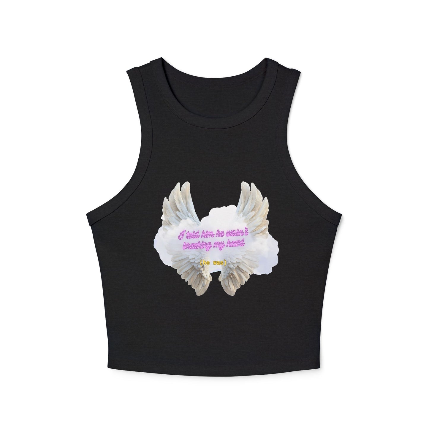 I Told Him He Wasn't Breaking My Heart Racer Tank