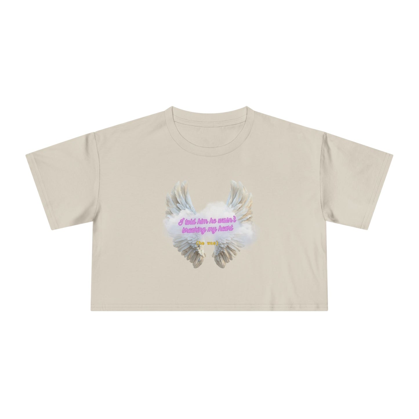 I Told Him He Wasn't Breaking My Heart Crop Tee