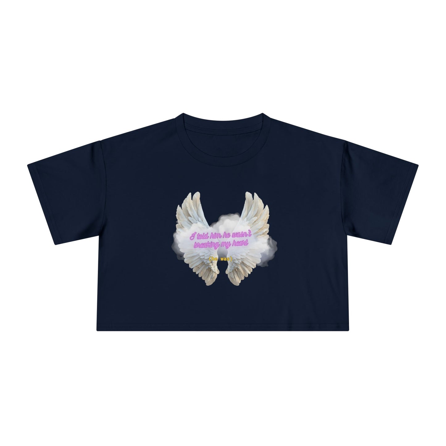 I Told Him He Wasn't Breaking My Heart Crop Tee