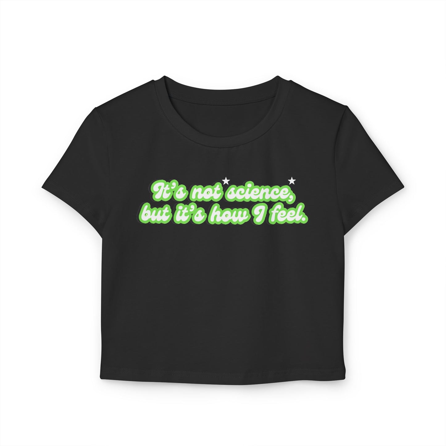 It's Not Science But It's How I Feel Crop Baby Tee