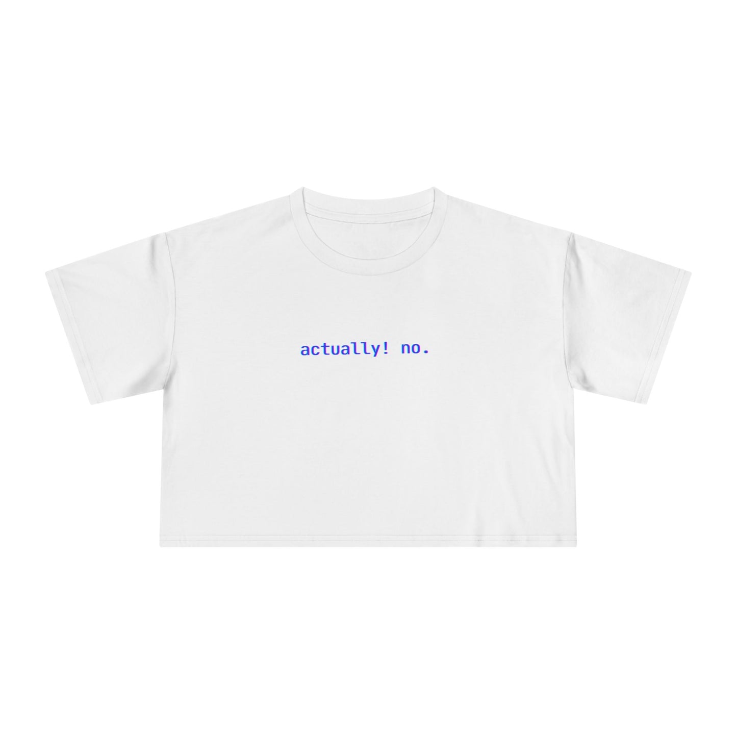 actually! no. Crop Tee