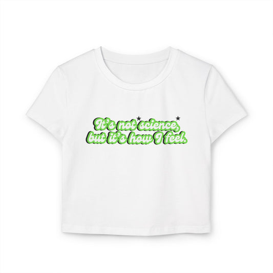 It's Not Science But It's How I Feel Crop Baby Tee