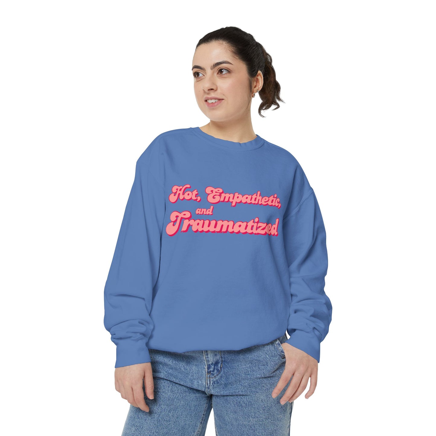 Hot, Empathetic, and Traumatized Sweatshirt