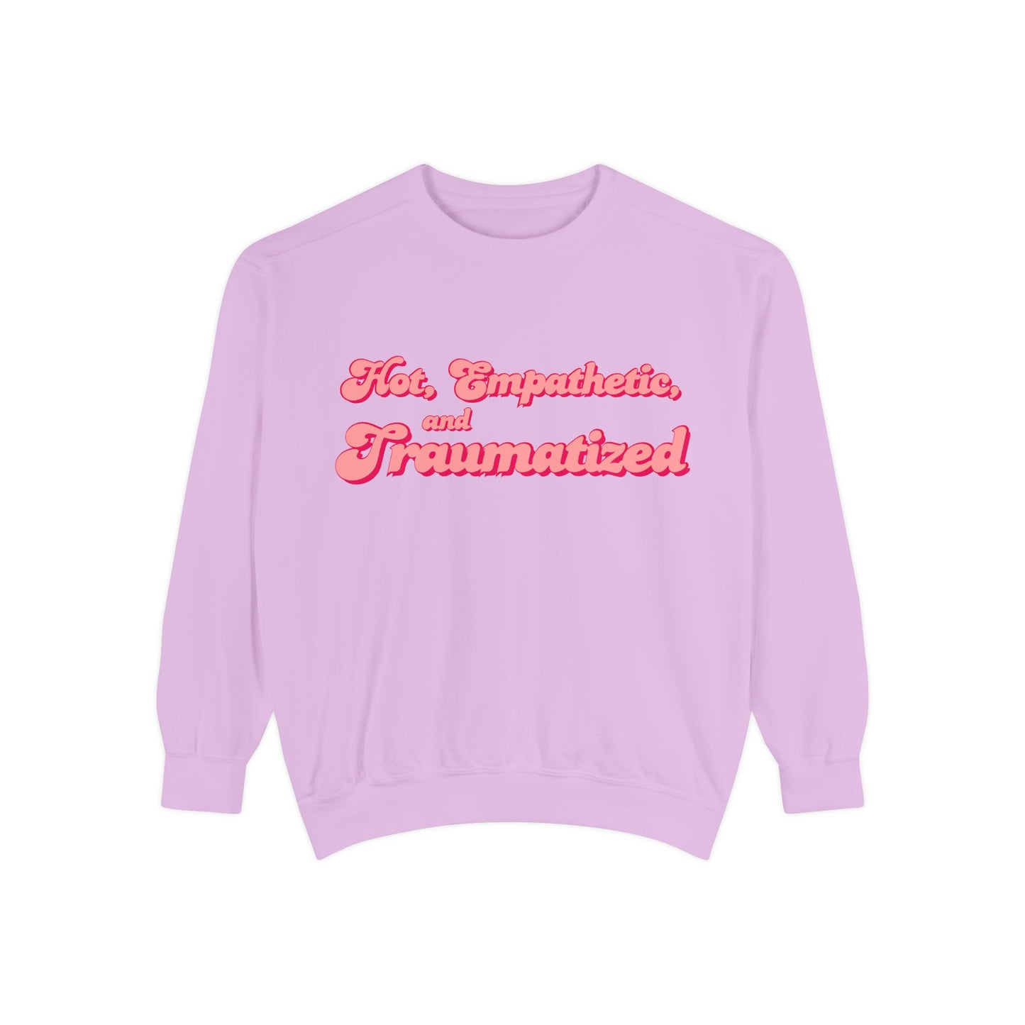 Hot, Empathetic, and Traumatized Sweatshirt
