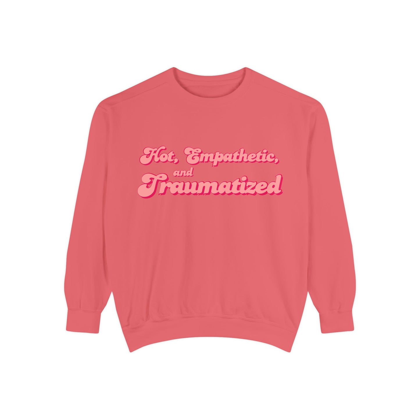 Hot, Empathetic, and Traumatized Sweatshirt